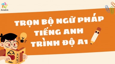 TRỌN BỘ NGỮ PHÁP TIẾNG ANH TRÌNH ĐỘ A1 (CHI TIẾT NHẤT)